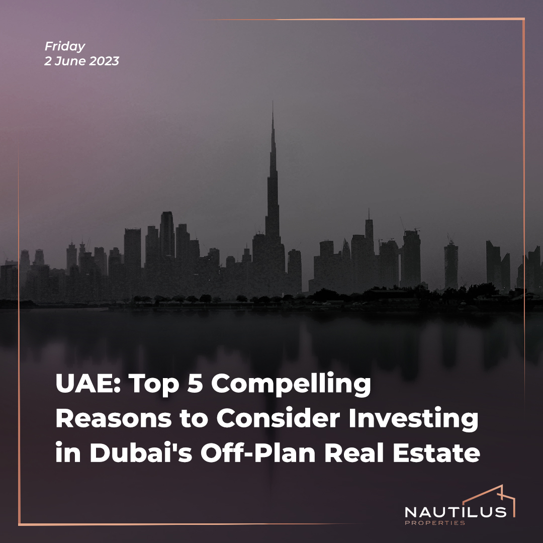 Top Reasons to Invest in Dubai's Off-Plan Real Estate: A Comprehensive Guide