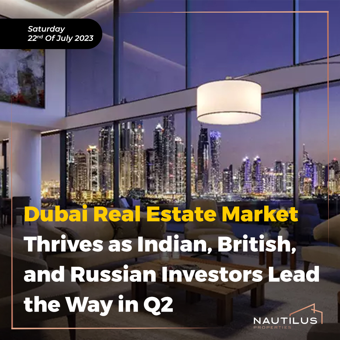 Dubai Real Estate Market Thrives as Indian, British, and Russian Investors Lead the Way in Q2
