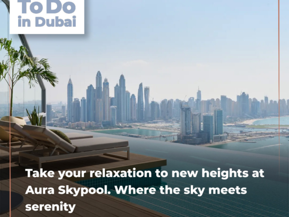 #THINGSTODOINDUBAI: Experience Elevated Luxury at Aura Skypool: The Jewel of Dubai’s Skyline