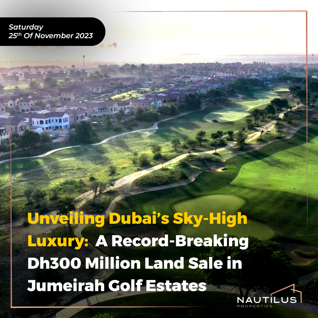 Unveiling Dubai’s Sky-High Luxury: A Record-Breaking Dh300 Million Land Sale in Jumeirah Golf Estates