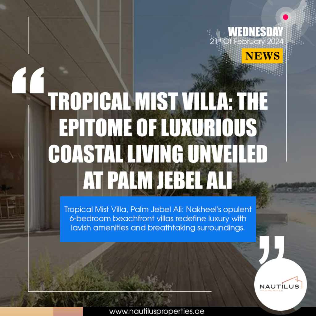 Unveiling Luxury Redefined: Tropical Mist Villas at Palm Jebel Ali