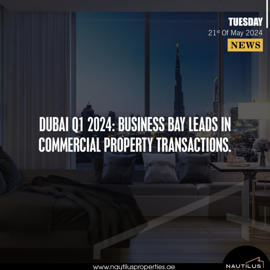 Business Bay leads in commercial property transactions in Q1 2024.